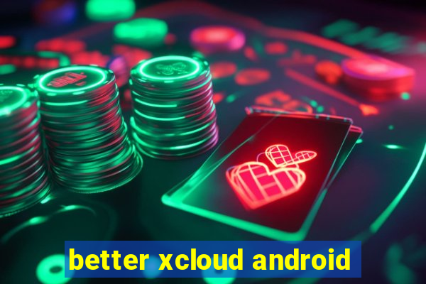 better xcloud android